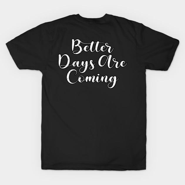 Better Days Are Coming by ShopBuzz